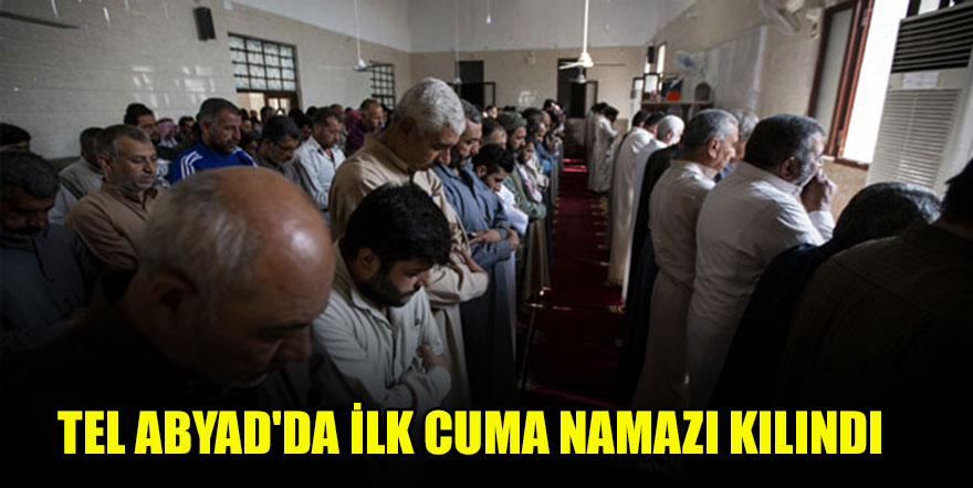 Tel Abyad'da terör tehdidinden uzak ilk cuma namazı