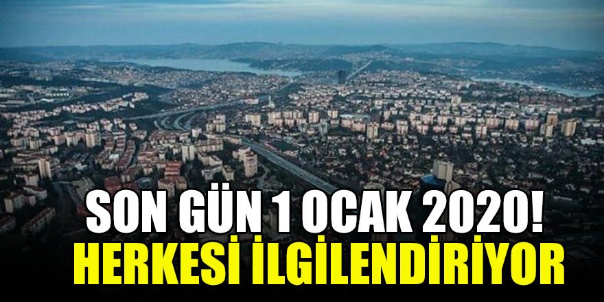 Son gün 1 Ocak 2020! Herkesi ilgilendiriyor: Acele edin...