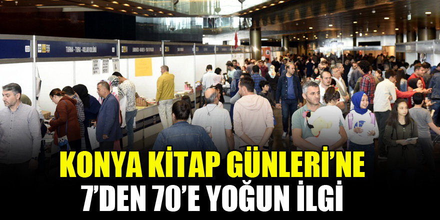 Konya Kitap Günleri'ne 7’den 70’e yoğun ilgi