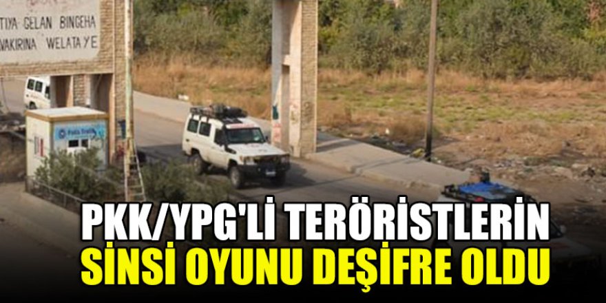 PKK/YPG'li teröristlerin sinsi oyunu deşifre oldu