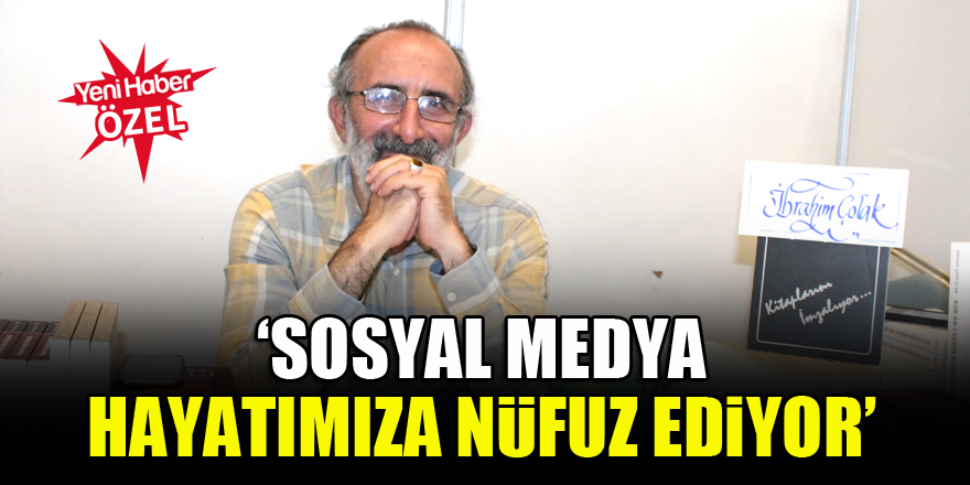 İbrahim Çolak: Sosyal medya hayatımıza nüfuz ediyor