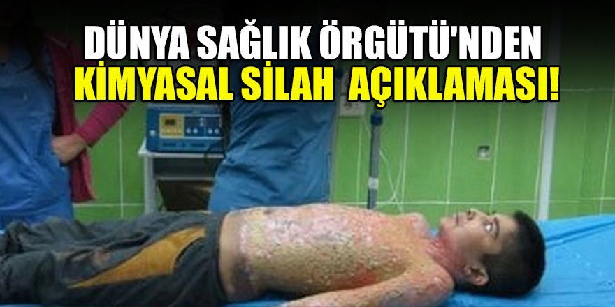 Dünya Sağlık Örgütü'nden kimyasal silah açıklaması!