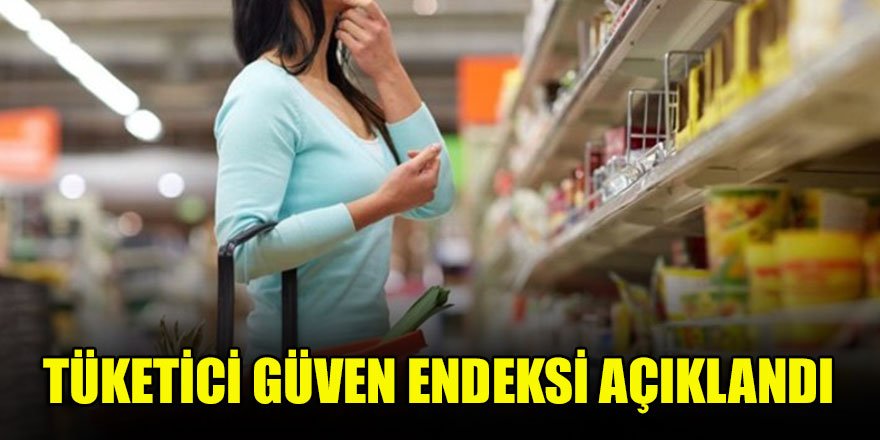 Tüketici güven endeksi açıklandı