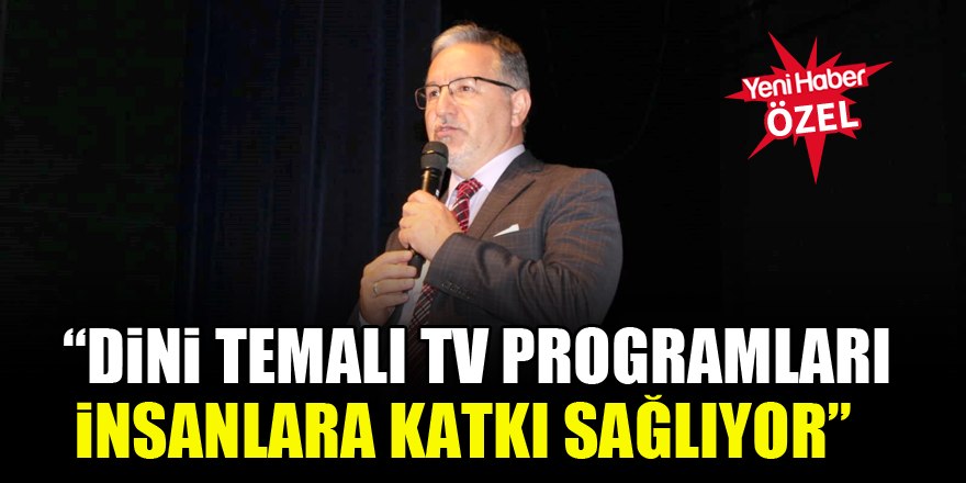 Prof. Dr. Mustafa Karataş: Dini temalı TV programları insanlara katkı sağlıyor