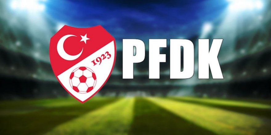 Fenerbahçe, Galatasaray ve Trabzonspor PFDK'ya sevk edildi