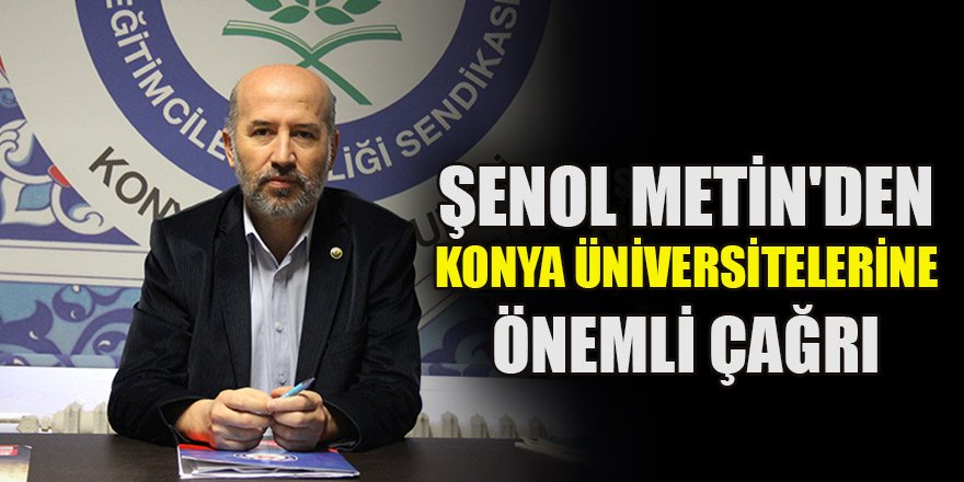 Şenol Metin'den Konya üniversitelerine çağrı