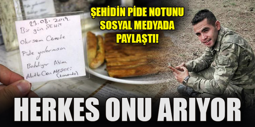 Şehidin pide notunu sosyal medyada paylaştı! Herkes onu arıyor