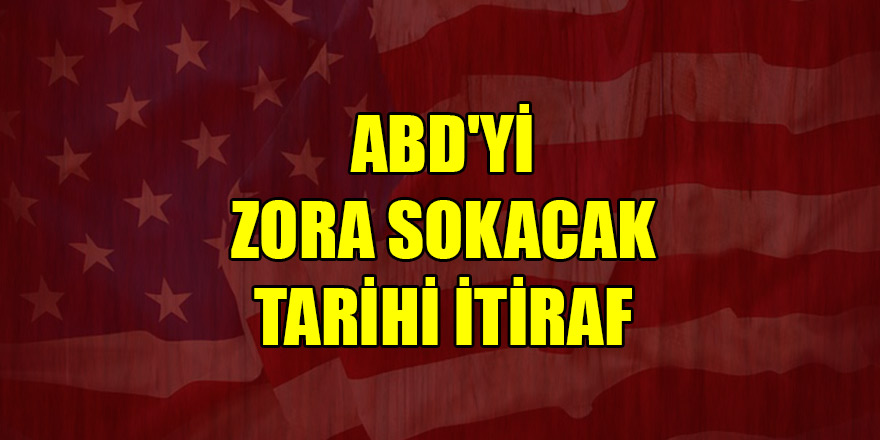 ABD'yi zora sokacak tarihi itiraf