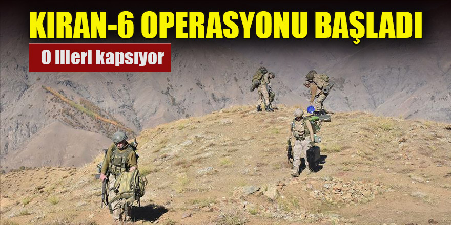İçişleri duyurdu! Kıran-6 operasyonu başlatıldı