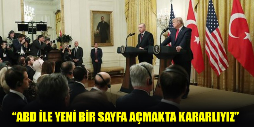 Erdoğan: ABD ile yeni bir sayfa açmakta kararlıyız