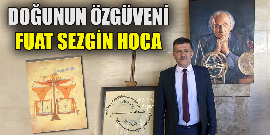 Doğunun Özgüveni Fuat Sezgin Hoca