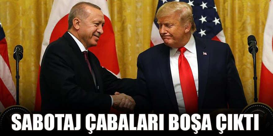 Erdoğan-Trump görüşmesi: Sabotaj çabaları boşa çıktı