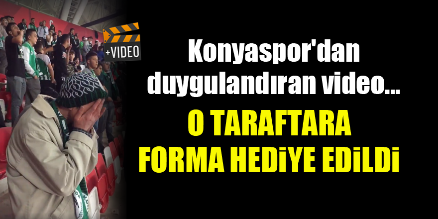 Konyaspor'dan duygulandıran video...O taraftara forma hediye edildi