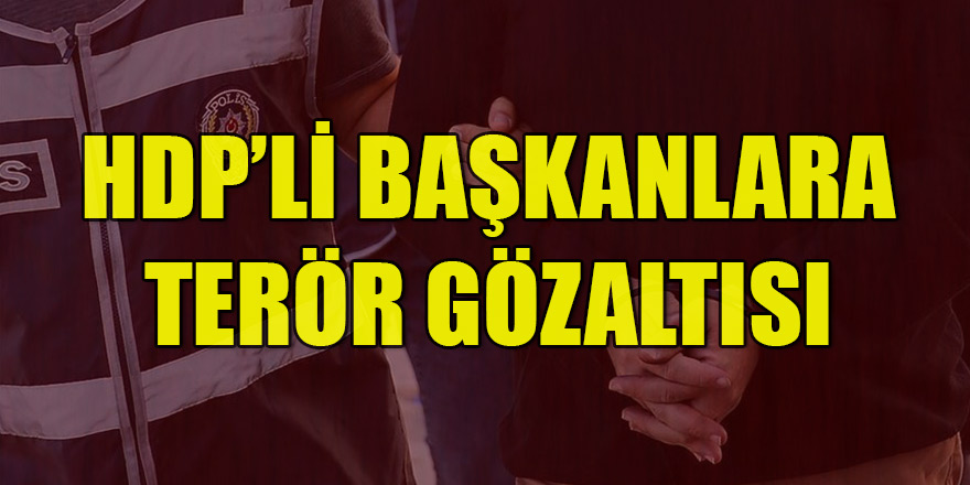 4 HDP'li belediye başkanına terörden gözaltı