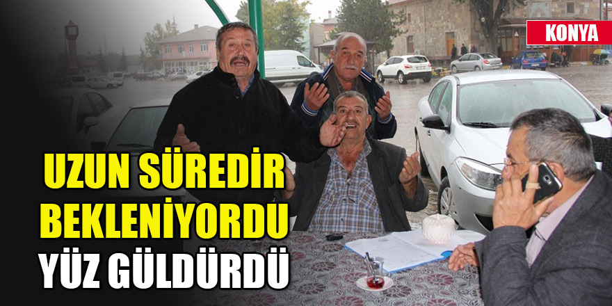 Konya'da yağmur çiftçinin yüzünü güldürdü