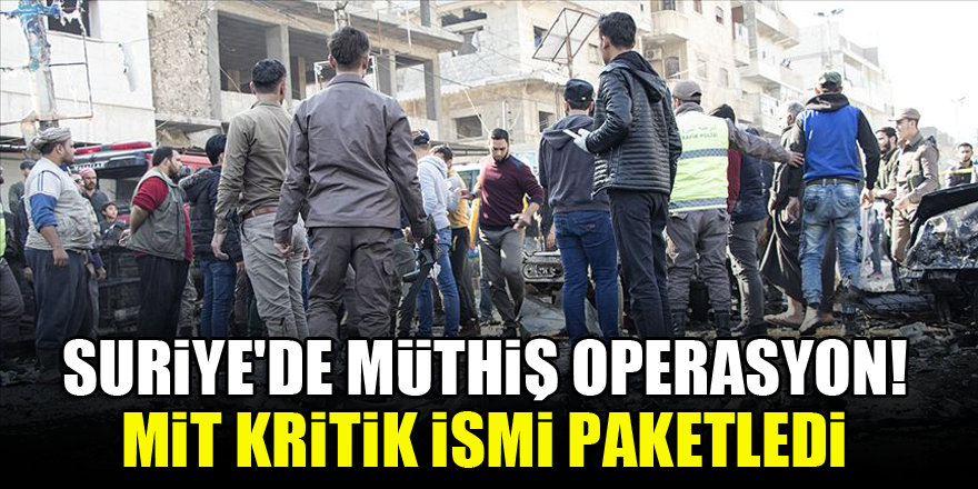 Suriye'de müthiş operasyon! MİT kritik ismi paketledi