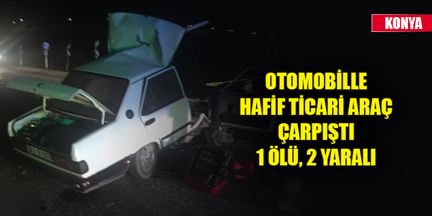 Otomobille hafif ticari araç çarpıştı: 1 ölü, 2 yaralı
