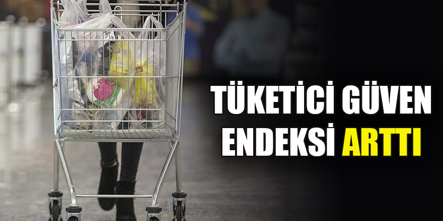 Tüketici güven endeksi arttı