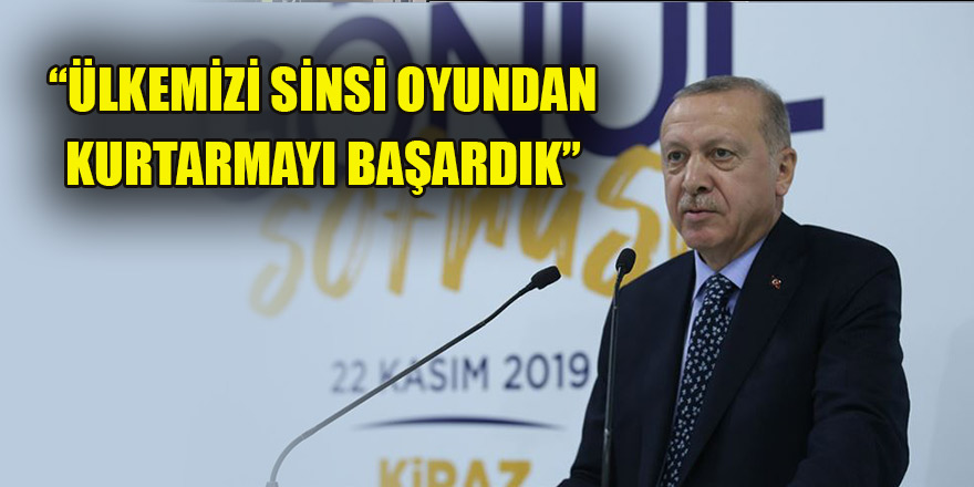 Erdoğan: Ülkemizi sinsi oyundan kurtarmayı başardık