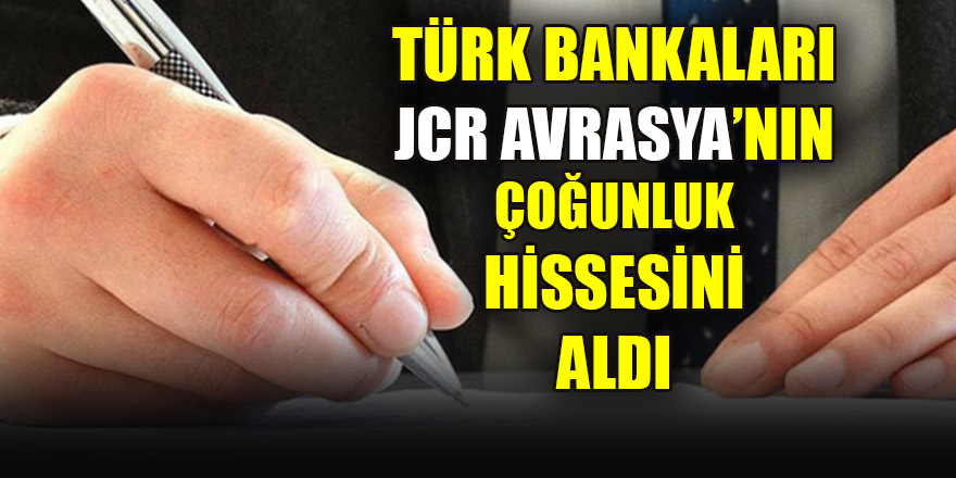 Türk bankaları JCR Avrasya’nın çoğunluk hissesini aldı
