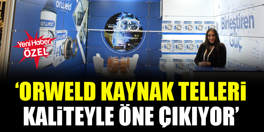 ‘Orweld Kaynak Telleri kaliteyle öne çıkıyor’