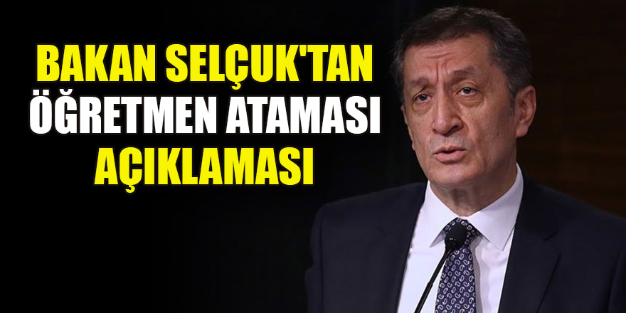 Milli Eğitim Bakanı Selçuk'tan öğretmen ataması açıklaması