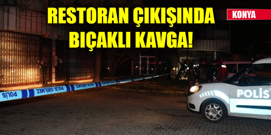 Konya’da restoran çıkışında bıçaklı kavga: 1 yaralı