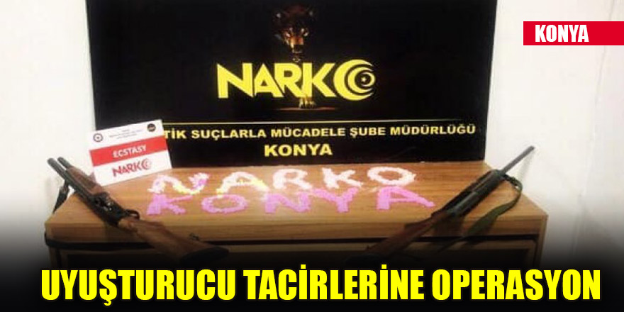 Konya’da uyuşturucu tacirlerine operasyon