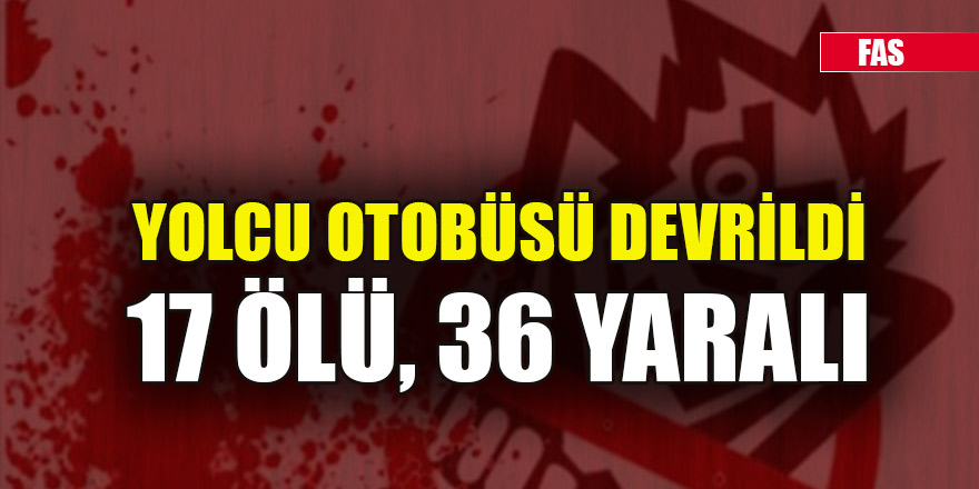 Fas’ta yolcu otobüsü devrildi: 17 ölü, 36 yaralı