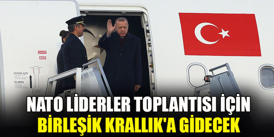 Erdoğan, NATO Liderler Toplantısı için Birleşik Krallık'a gidecek