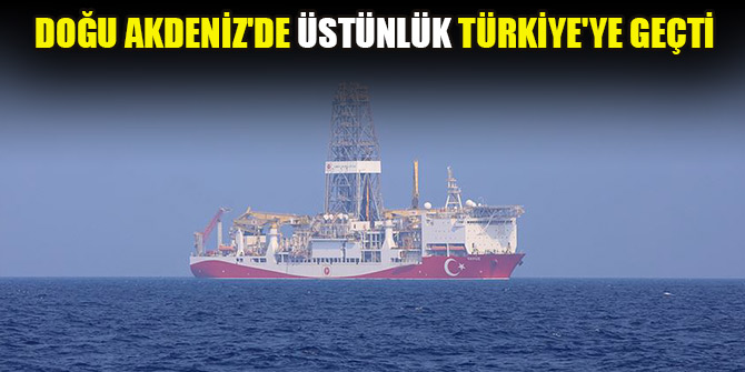 Doğu Akdeniz'de üstünlük Türkiye'ye geçti