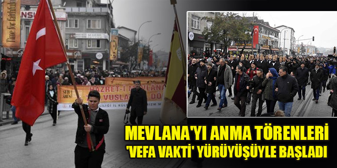 Mevlana'yı anma törenleri 'Vefa Vakti' yürüyüşüyle başladı