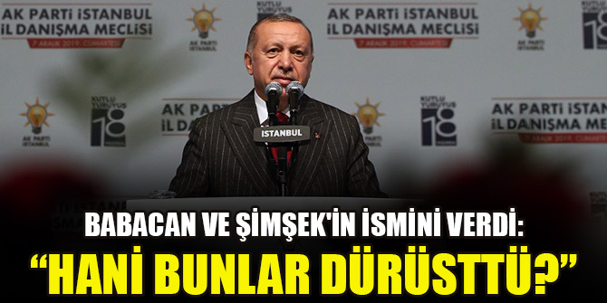 Erdoğan, Babacan ve Şimşek'in ismini verdi: Hani bunlar dürüsttü?
