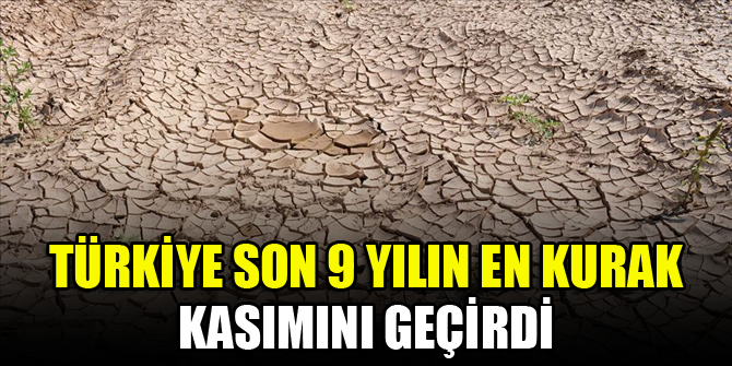Türkiye son 9 yılın en kurak kasımını geçirdi