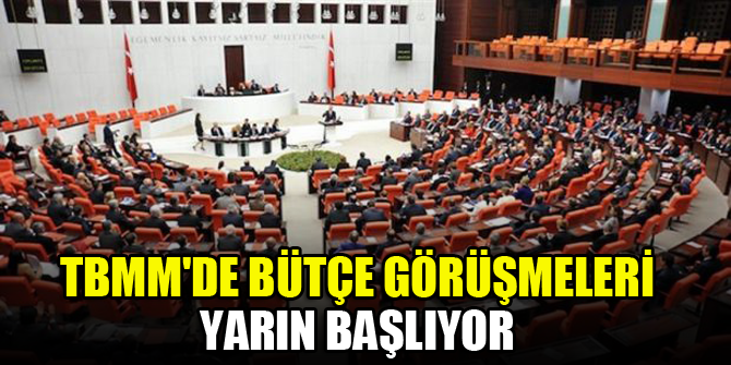 TBMM'de bütçe görüşmeleri yarın başlıyor