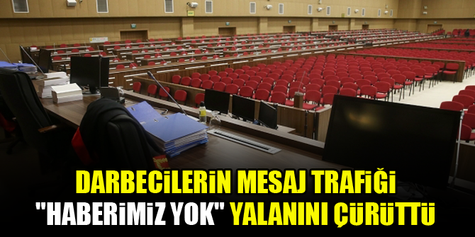 Darbecilerin mesaj trafiği "haberimiz yok" yalanını çürüttü