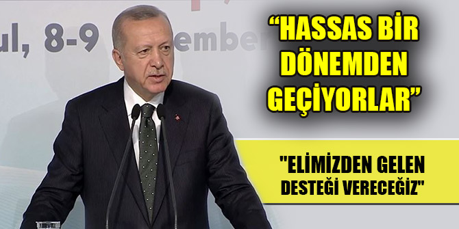 Erdoğan: "Elimizden gelen desteği vereceğiz"