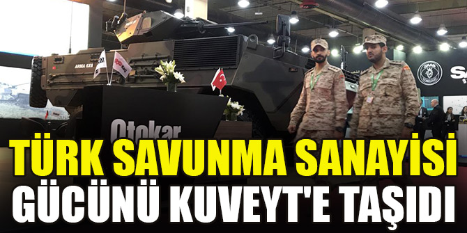 Türk savunma sanayisi gücünü Kuveyt'e taşıdı