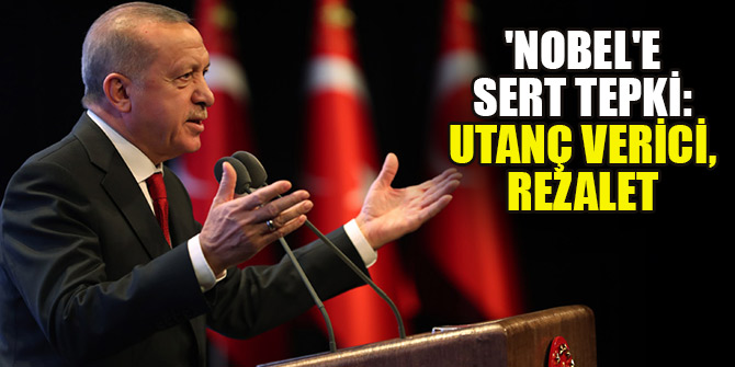 Erdoğan'dan 'Nobel'e sert tepki: Utanç verici, rezalet