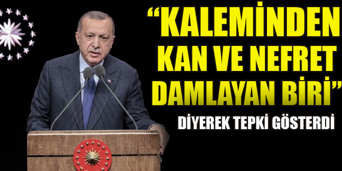 "Kaleminden kan ve nefret damlayan biri"