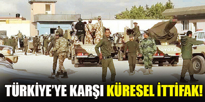 Türkiye’ye karşı küresel ittifak!