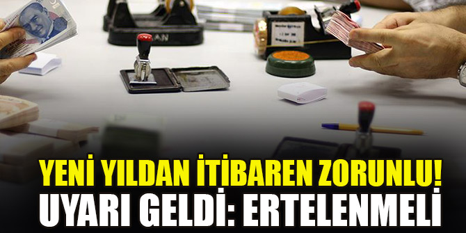 Yeni yıldan itibaren zorunlu! Uyarı geldi: Ertelenmeli