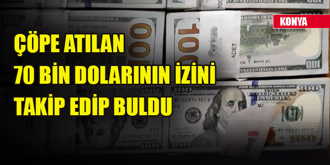 Çöpe atılan 70 bin dolarının izini takip edip buldu