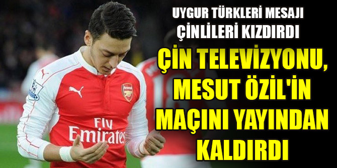 Çin televizyonu, Mesut Özil'in Uygur tepkisi sonrası Arsenal'in maçını yayından kaldırdı
