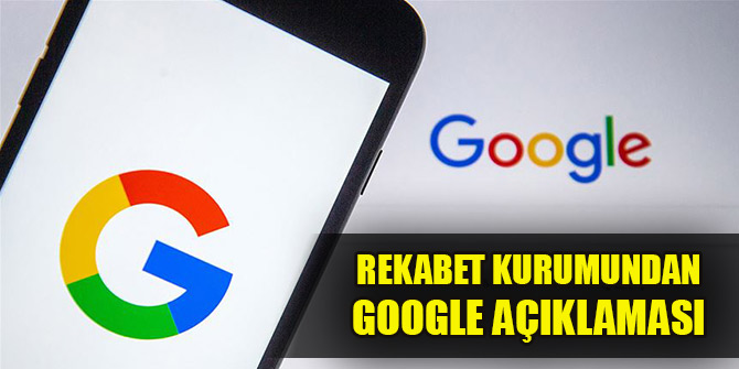 Rekabet Kurumundan Google açıklaması