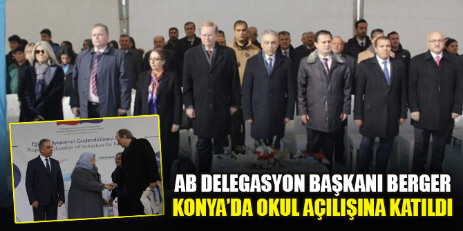 AB Delegasyon Başkanı Berger Konya’da okul açılışına katıldı