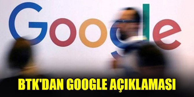 BTK'dan Google açıklaması