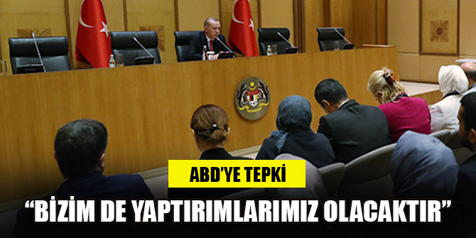 Cumhurbaşkanı Erdoğan: Bizim de yaptırımlarımız olacaktır