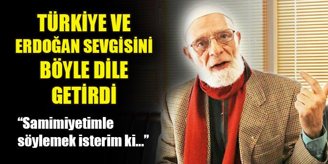 Türkiye ve Erdoğan sevgisini böyle dile getirdi