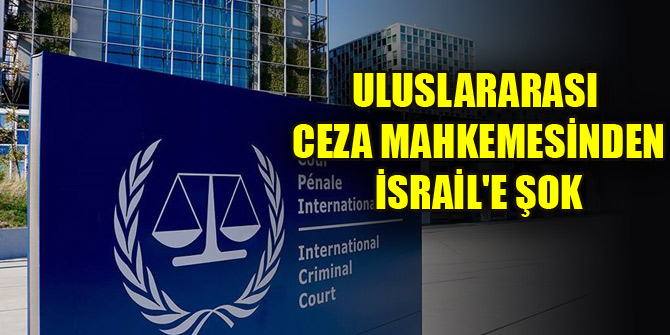 Uluslararası Ceza Mahkemesinden İsrail'e şok